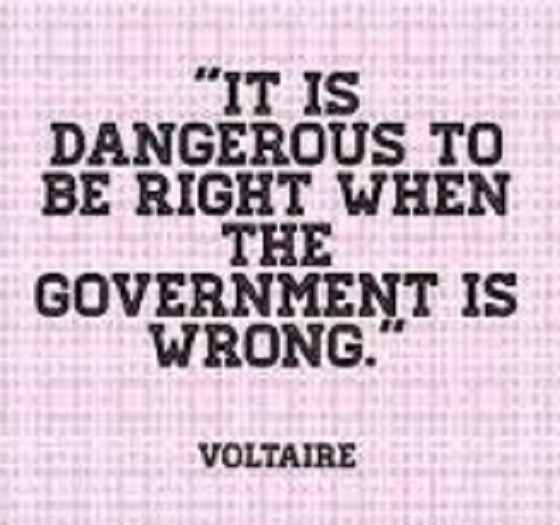Voltaire ~ Dangerous to be right when the Govt is wrong